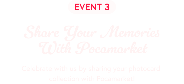 Share Your Memories With Pocamarket - Celebrate with us by sharing your photocard collection with Pocamarket!